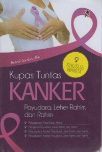 Kupas Tuntas Kanker payudara, leher rahim dan rahim