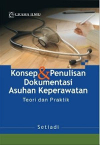 Konsep & Penulisan Dokumentasi Asuhan Keperawatan : Teori dan Praktik