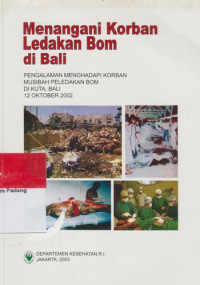 MENANGANI KORBAN LEDAKAN BOM DI BALI : Pengalaman Menghadapi Korban Musibah Peledakan Bom di Kuta, Bali 12 Oktober 2002