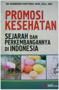 PROMOSI KESEHATAN SEJARAH DAN PERKEMBANGANNYA DI INDONESIA
