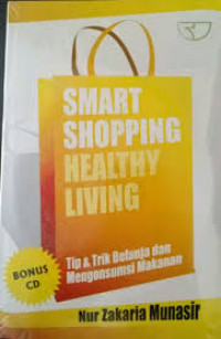SMART SHOPPING HEALTHY LIVING : Tip & Trik Belanja dan Mengkonsumsi Makanan