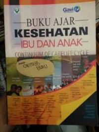 BUKU AJAR KESEHATAN IBU DAN ANAK : Continuum Of Carelife Cycle