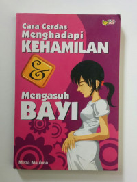 CARA CERDAS MENGHADAPI KEHAMILAN MENGASUH BAYI