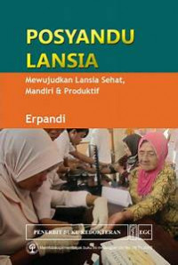 Posyandu Lansia  Mewujudkan Lansia  Sehat, Mandiri & Produktif