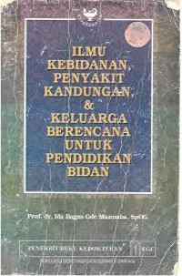 Ilmu Kebidanan Penyakit, Kandungan & Keluarga Berencana UntuK Pendidik Perawat