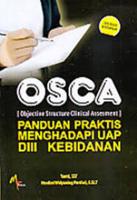 OSCA (OBJECTIVE STRUCTURE CLINICAL ASSESMENT) PANDUAN PRAKTIS MENGHADAPI UAP DIII KEBIDANAN