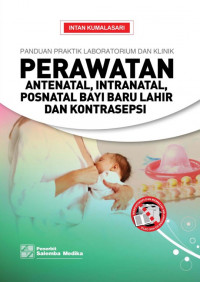 Panduan Praktik Laboratorium dan Klinik perawatan antenatal, intranatal, posnatal bayi baru lahir dan kontrasepsi