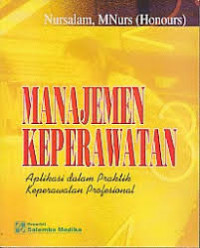 MANAJEMEN KEPERAWATAN : Aplikasi dalam Praktik Keperawatan Profesional